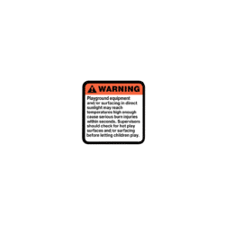 An image of a warning label that says: "Warning - playground equipment and/or surfacing in direct sunlight may reach temperatures high enough cause serious burn injuries within seconds. Supervisors should check for hot play surfaces and/or surfacing before letting children play."